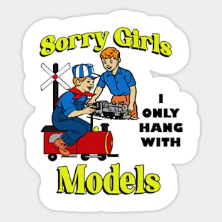 Sorry Girls, I Only Hang with Models Sticker